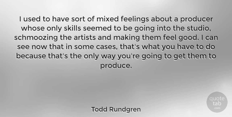 Todd Rundgren Quote About Artists, Good, Mixed, Producer, Seemed: I Used To Have Sort...