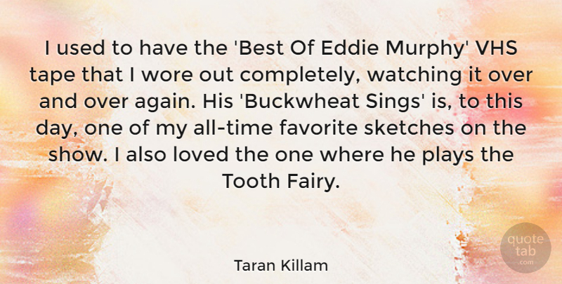 Taran Killam Quote About Best, Eddie, Plays, Sketches, Tape: I Used To Have The...