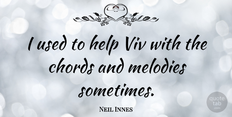Neil Innes Quote About undefined: I Used To Help Viv...