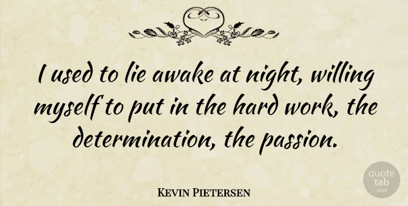 Kevin Pietersen Quote About Determination, Lying, Passion: I Used To Lie Awake...