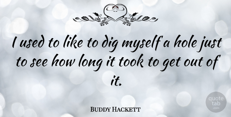Buddy Hackett Quote About undefined: I Used To Like To...