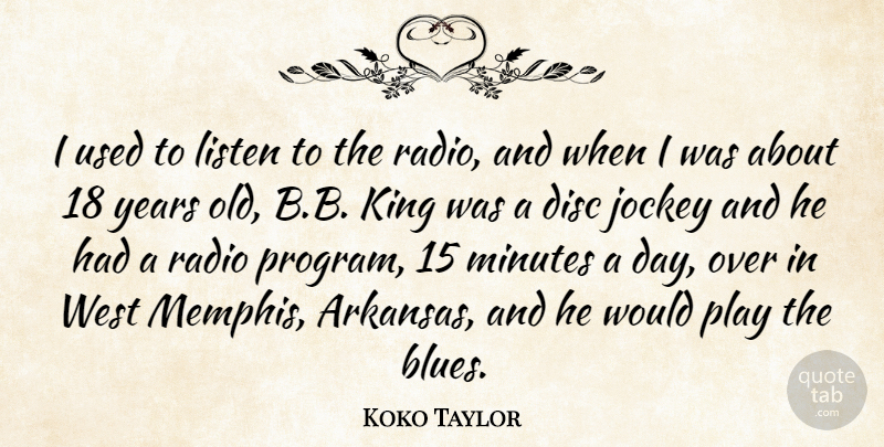 Koko Taylor Quote About Disc, Jockey, Minutes, West: I Used To Listen To...