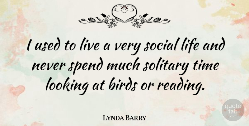 Lynda Barry Quote About Life, Reading, Bird: I Used To Live A...