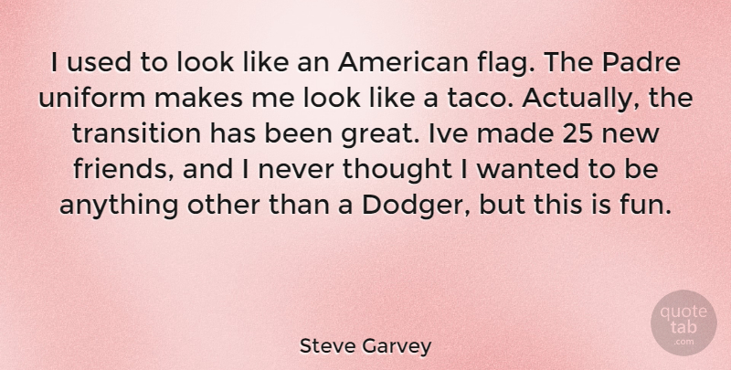 Steve Garvey Quote About Fun, Transition, Looks: I Used To Look Like...