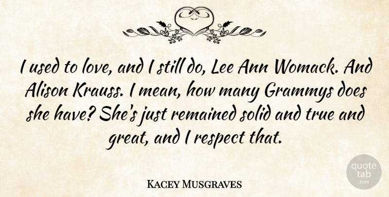 Kacey Musgraves Quote About Alison, Grammys, Great, Lee, Love: I Used To Love And...