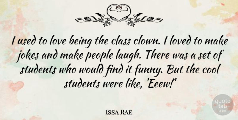 Issa Rae Quote About Class, Cool, Funny, Jokes, Love: I Used To Love Being...