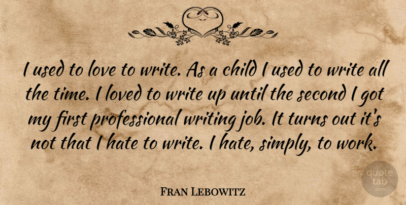 Fran Lebowitz Quote About Jobs, Children, Hate: I Used To Love To...