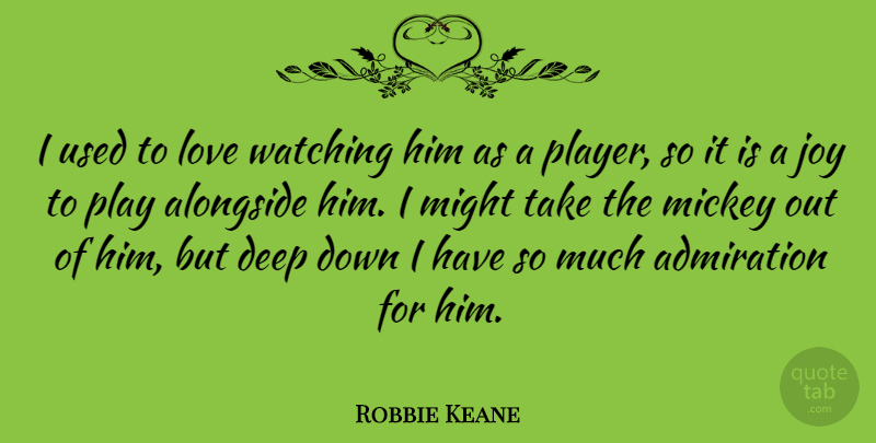 Robbie Keane Quote About Player, Joy, Might: I Used To Love Watching...