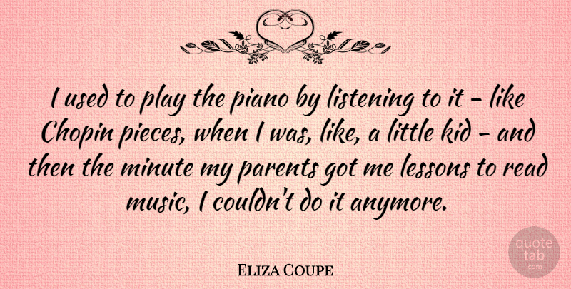 Eliza Coupe Quote About Kids, Play, Piano: I Used To Play The...