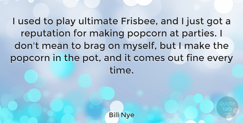 Bill Nye Quote About Party, Mean, Play: I Used To Play Ultimate...