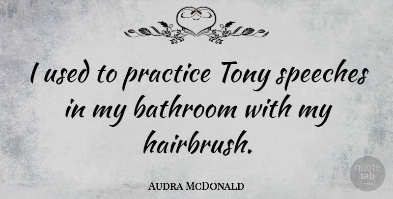 Audra McDonald Quote About Tony: I Used To Practice Tony...