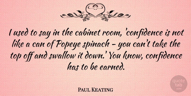 Paul Keating Quote About Cabinet, Popeye, Spinach, Swallow: I Used To Say In...