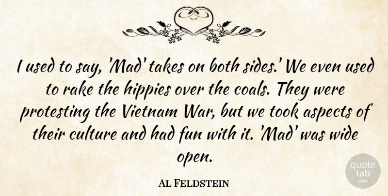 Al Feldstein Quote About Aspects, Both, Hippies, Protesting, Takes: I Used To Say Mad...