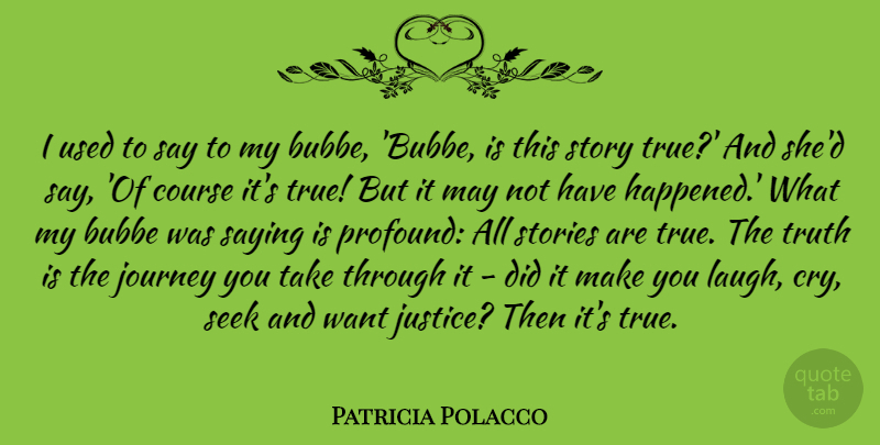 Patricia Polacco Quote About Course, Saying, Seek, Stories, Truth: I Used To Say To...