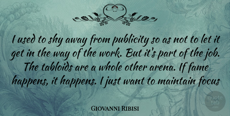 Giovanni Ribisi Quote About Jobs, Focus, Shy: I Used To Shy Away...