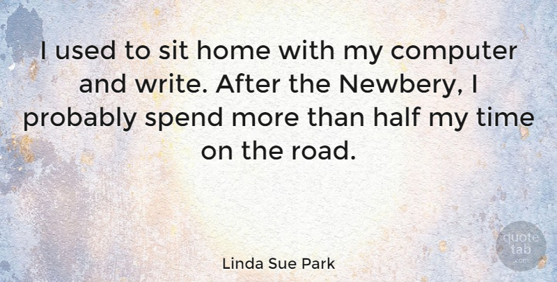 Linda Sue Park Quote About Writing, Home, Half: I Used To Sit Home...