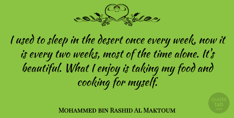 Mohammed bin Rashid Al Maktoum Quote About Alone, Cooking, Desert, Enjoy, Food: I Used To Sleep In...