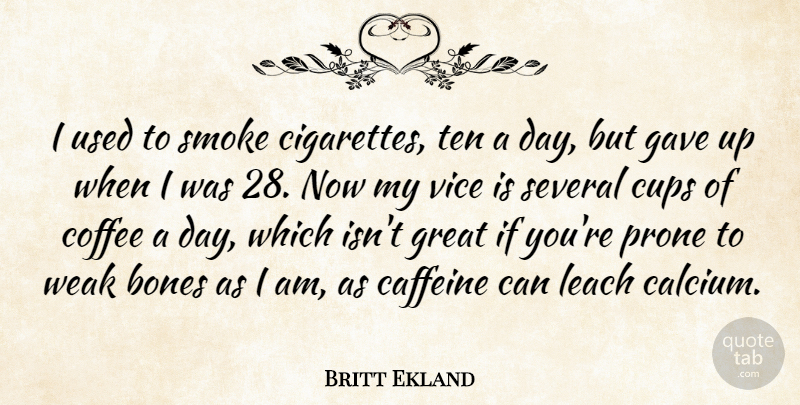 Britt Ekland Quote About Coffee, Cups, Vices: I Used To Smoke Cigarettes...