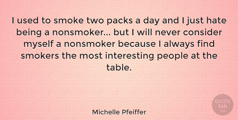 Michelle Pfeiffer Quote About Consider, People: I Used To Smoke Two...