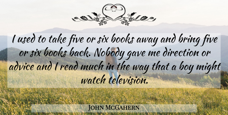 John McGahern Quote About Book, Boys, Advice: I Used To Take Five...