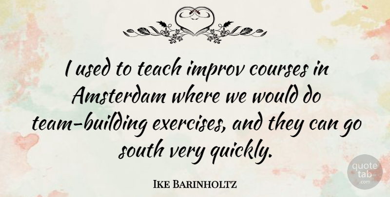 Ike Barinholtz Quote About Courses, South: I Used To Teach Improv...