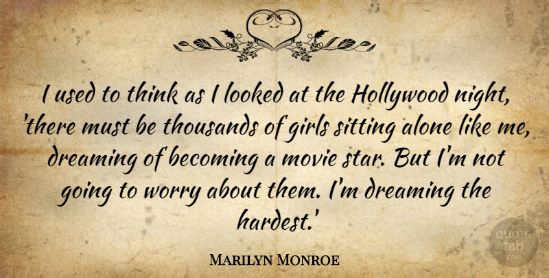Marilyn Monroe Quote About Alone, Becoming, Dreaming, Girls, Hollywood: I Used To Think As...