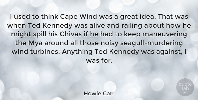 Howie Carr Quote About Thinking, Wind, Ideas: I Used To Think Cape...