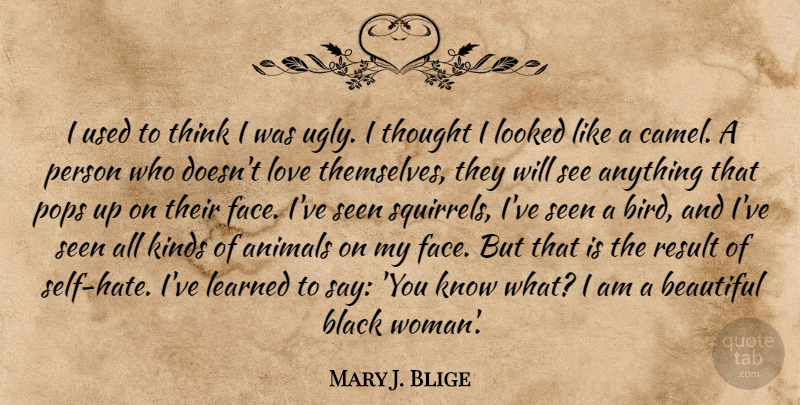 Mary J. Blige Quote About Beautiful, Hate, Thinking: I Used To Think I...