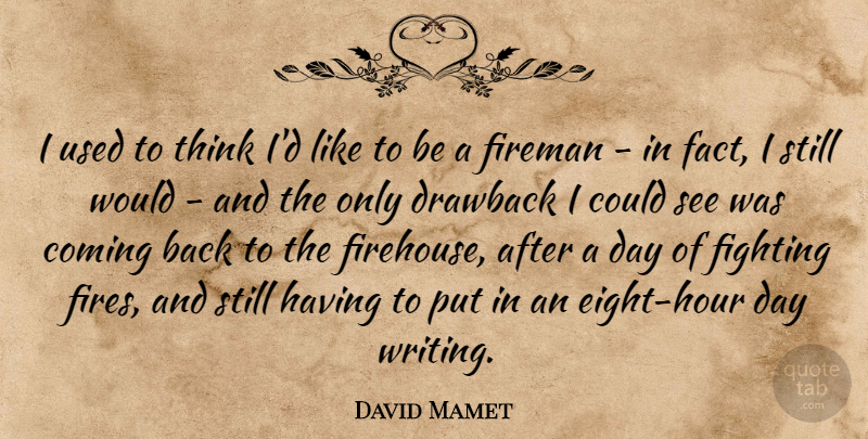 David Mamet Quote About Writing, Fighting, Thinking: I Used To Think Id...
