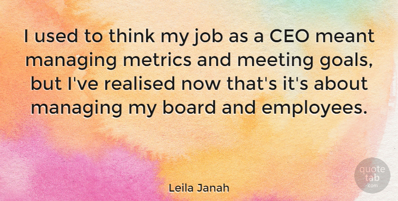 Leila Janah Quote About Board, Ceo, Job, Managing, Meant: I Used To Think My...