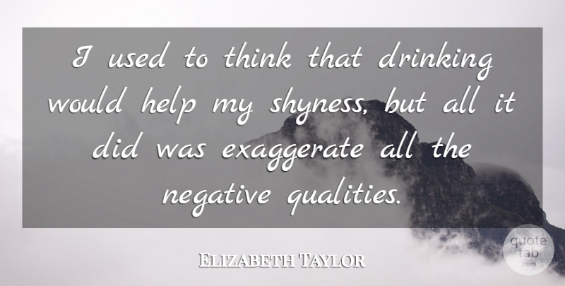 Elizabeth Taylor Quote About Drinking, Thinking, Quality: I Used To Think That...
