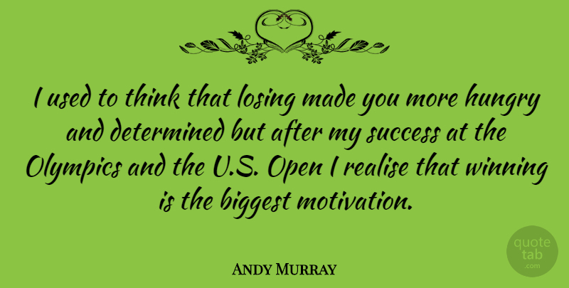 Andy Murray Quote About Motivation, Winning, Thinking: I Used To Think That...