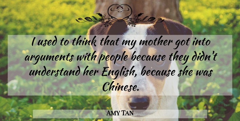 Amy Tan Quote About Mother, Thinking, People: I Used To Think That...