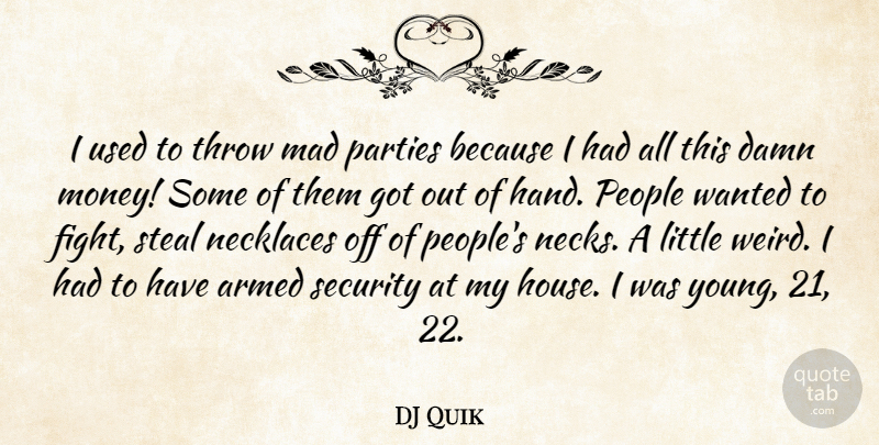 DJ Quik Quote About Party, Fighting, Hands: I Used To Throw Mad...