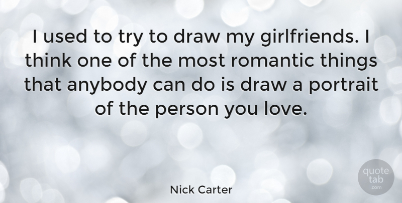 Nick Carter Quote About Girlfriend, Thinking, Trying: I Used To Try To...