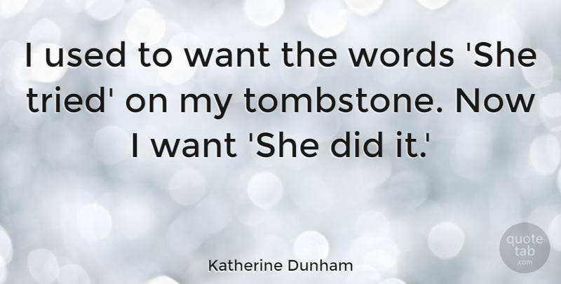 Katherine Dunham Quote About Success, Tombstone, Black History: I Used To Want The...