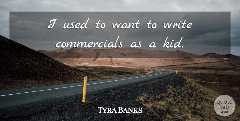 Tyra Banks Quote About undefined: I Used To Want To...