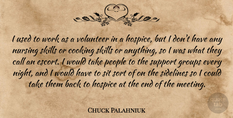 Chuck Palahniuk Quote About Call, Cooking, Groups, Nursing, People: I Used To Work As...