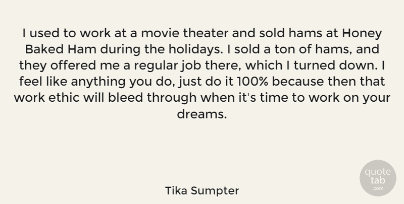 Tika Sumpter Quote About Baked, Bleed, Dreams, Ethic, Ham: I Used To Work At...
