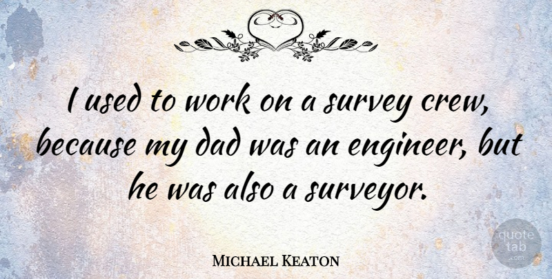 Michael Keaton Quote About Dad, Survey, Work: I Used To Work On...