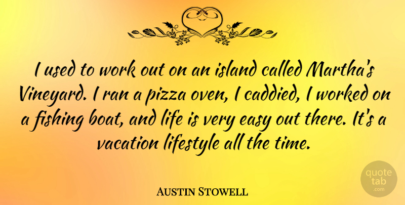 Austin Stowell Quote About Easy, Fishing, Island, Life, Lifestyle: I Used To Work Out...