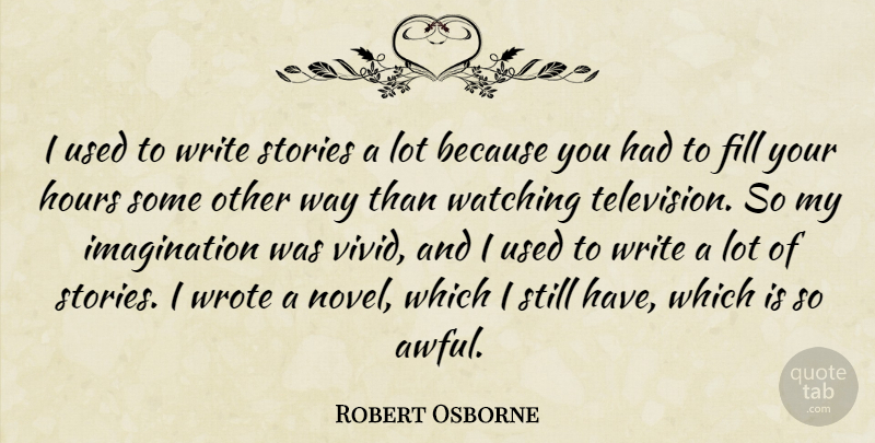 Robert Osborne Quote About Fill, Imagination, Stories, Wrote: I Used To Write Stories...