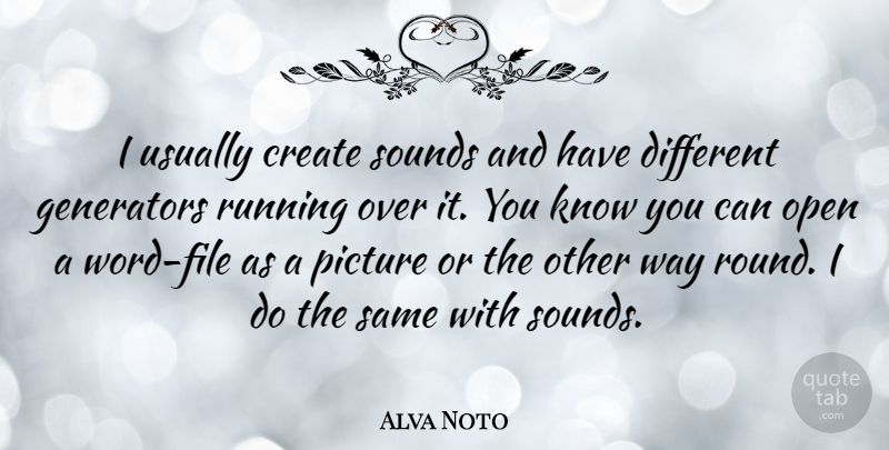 Alva Noto Quote About Generators, Running, Sounds: I Usually Create Sounds And...