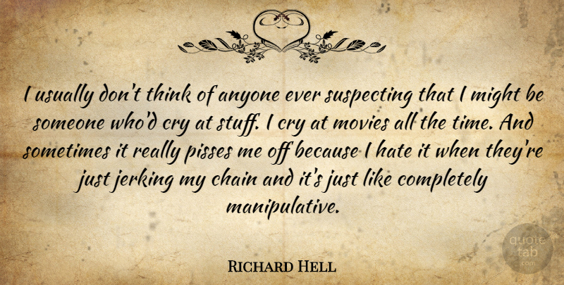 Richard Hell Quote About Hate, Thinking, Might: I Usually Dont Think Of...