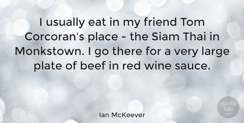 Ian McKeever Quote About Beef, Eat, Large, Plate, Thai: I Usually Eat In My...