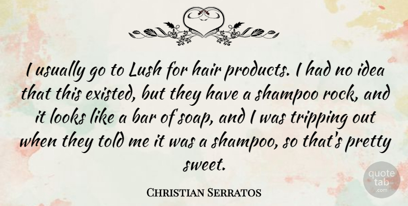 Christian Serratos Quote About Sweet, Rocks, Ideas: I Usually Go To Lush...