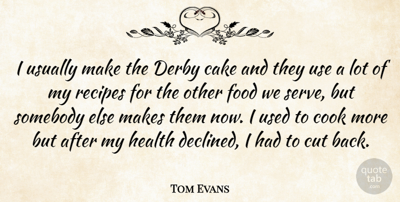 Tom Evans Quote About Cake, Cook, Cut, Derby, Food: I Usually Make The Derby...