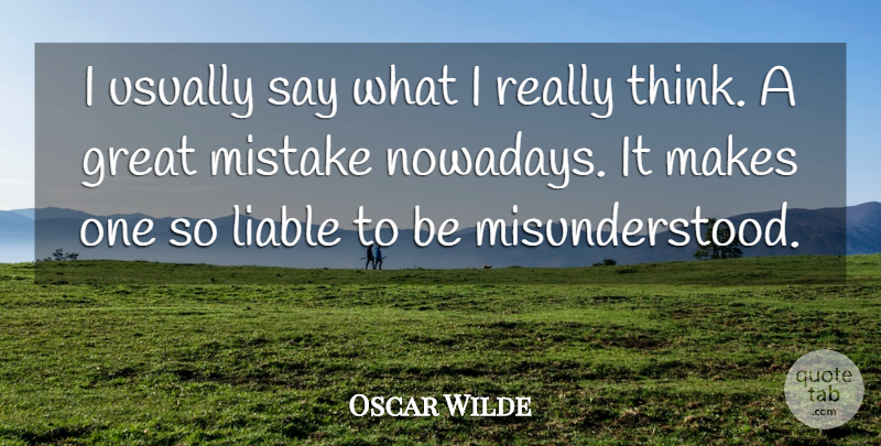 Oscar Wilde Quote About Life, Mistake, Thinking: I Usually Say What I...