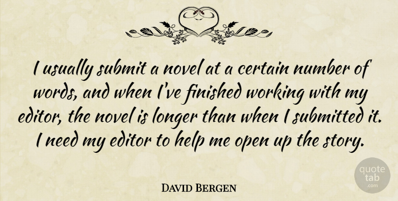 David Bergen Quote About Certain, Editor, Finished, Longer, Novel: I Usually Submit A Novel...