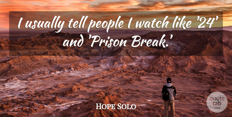 Hope Solo Quote About People, Watches, Prison: I Usually Tell People I...